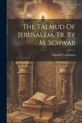 Talmud Jerozolimski, przeł. M. Schwab - The Talmud Of Jerusalem, Tr. By M. Schwab