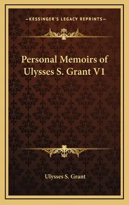 Osobiste wspomnienia Ulyssesa S. Granta V1 - Personal Memoirs of Ulysses S. Grant V1