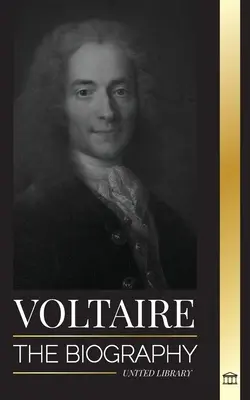 Voltaire: Biografia francuskiego pisarza oświeceniowego i jego romans z filozofią - Voltaire: The Biography a French Enlightenment Writer and his Love Affair with Philosophy