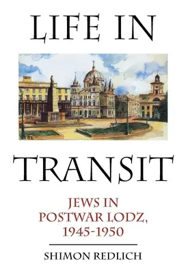 Życie w tranzycie: Żydzi w powojennej Łodzi, 1945-1950 - Life in Transit: Jews in Postwar Lodz, 1945-1950