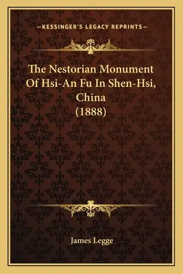 Nestoriański pomnik Hsi-An Fu w Shen-Hsi w Chinach (1888) - The Nestorian Monument Of Hsi-An Fu In Shen-Hsi, China (1888)