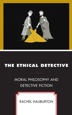 Etyczny detektyw: Filozofia moralna i fikcja detektywistyczna - The Ethical Detective: Moral Philosophy and Detective Fiction