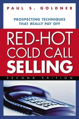 Red-Hot Cold Call Selling: Techniki pozyskiwania klientów, które naprawdę się opłacają - Red-Hot Cold Call Selling: Prospecting Techniques That Really Pay Off