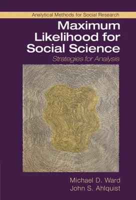 Maksymalne prawdopodobieństwo dla nauk społecznych: Strategie analizy - Maximum Likelihood for Social Science: Strategies for Analysis