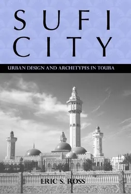 Sufi City: Projekt urbanistyczny i archetypy w Touba - Sufi City: Urban Design and Archetypes in Touba