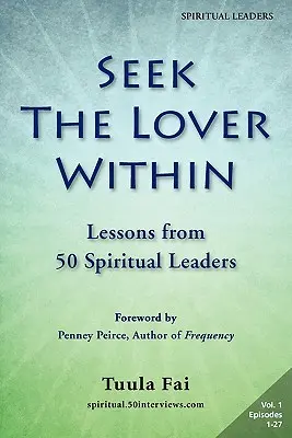 Seek the Lover Within: Lekcje od 50 duchowych przywódców (tom 1) - Seek the Lover Within: Lessons from 50 Spiritual Leaders (Volume 1)