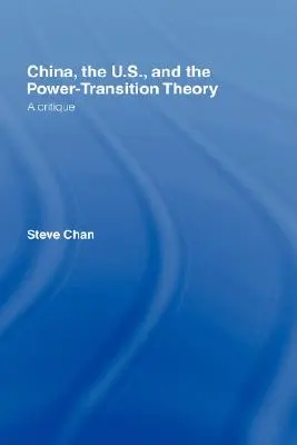 Chiny, USA i teoria przejścia władzy: Krytyka - China, the US and the Power-Transition Theory: A Critique