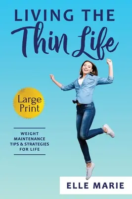 Życie w szczupłej sylwetce: Wskazówki i strategie utrzymania wagi przez całe życie - Living the Thin Life: Weight Maintenance Tips & Strategies for Life