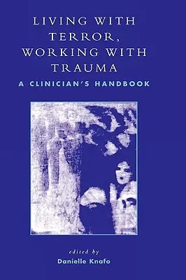 Życie z terrorem, praca z traumą: A Clinician's Handbook - Living With Terror, Working With Trauma: A Clinician's Handbook