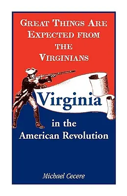 Od Wirgińczyków oczekuje się wielkich rzeczy: Wirginia podczas rewolucji amerykańskiej - Great Things Are Expected from the Virginians: Virginia in the American Revolution