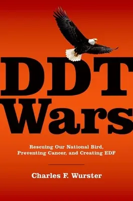 Wojny DDT: ratowanie naszego narodowego ptaka, zapobieganie rakowi i tworzenie Funduszu Obrony Środowiska - DDT Wars: Rescuing Our National Bird, Preventing Cancer, and Creating the Environmental Defense Fund