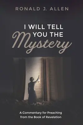 Powiem wam tajemnicę: Komentarz do kazań z Księgi Objawienia - I Will Tell You the Mystery: A Commentary for Preaching from the Book of Revelation