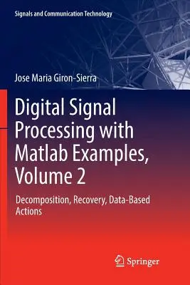 Cyfrowe przetwarzanie sygnałów z przykładami MATLAB, tom 2: Dekompozycja, odzyskiwanie, działania oparte na danych - Digital Signal Processing with MATLAB Examples, Volume 2: Decomposition, Recovery, Data-Based Actions