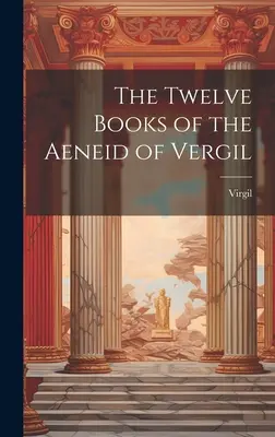 Dwanaście ksiąg Eneidy Wergiliusza - The Twelve Books of the Aeneid of Vergil