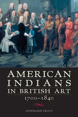 Indianie amerykańscy w sztuce brytyjskiej, 1700-1840 - American Indians in British Art, 1700-1840