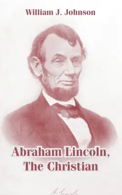 Abraham Lincoln, chrześcijanin - Abraham Lincoln, The Christian