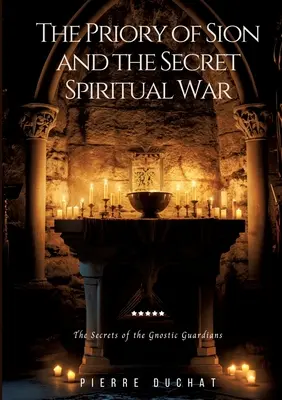 Priory of Sion i tajna wojna duchowa: sekrety gnostyckich strażników - The Priory of Sion and the Secret Spiritual War: The Secrets of the Gnostic Guardians