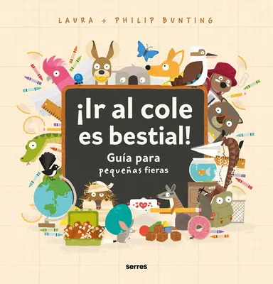 Ir Al Cole Es Bestial!: Gua Para Pequeas Fieras / Dziki przewodnik po rozpoczęciu szkoły - Ir Al Cole Es Bestial!: Gua Para Pequeas Fieras / The Wild Guide to Starting School