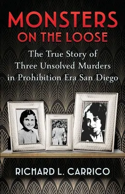 Potwory na wolności: Prawdziwa historia trzech nierozwiązanych morderstw w San Diego w czasach prohibicji - Monsters on the Loose: The True Story of Three Unsolved Murders in Prohibition Era San Diego