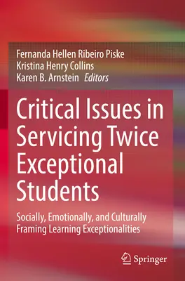 Krytyczne kwestie w obsłudze dwukrotnie wyjątkowych uczniów: Społeczne, emocjonalne i kulturowe uwarunkowania wyjątkowości w uczeniu się - Critical Issues in Servicing Twice Exceptional Students: Socially, Emotionally, and Culturally Framing Learning Exceptionalities