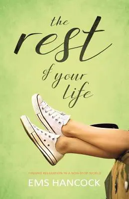 The Rest of Your Life: Odnajdywanie relaksu w nieustannie zmieniającym się świecie - The Rest of Your Life: Finding relaxation in a non-stop world