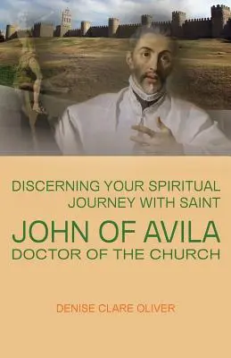 Rozeznawanie duchowej podróży ze świętym Janem z Avila, doktorem Kościoła - Discerning Your Spiritual Journey with Saint John of Avila, Doctor of the Church