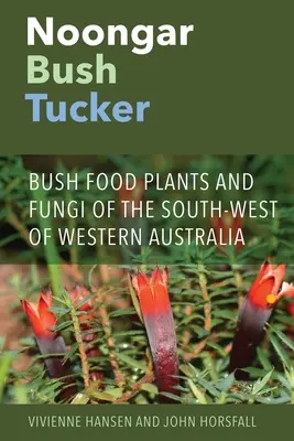 Noongar Bush Tucker: Rośliny spożywcze i grzyby południowo-zachodniej Australii Zachodniej - Noongar Bush Tucker: Bush Food Plants and Fungi of the South-West of Western Australia