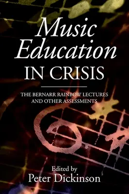 Edukacja muzyczna w kryzysie: Wykłady Bernarr Rainbow i inne oceny - Music Education in Crisis: The Bernarr Rainbow Lectures and Other Assessments