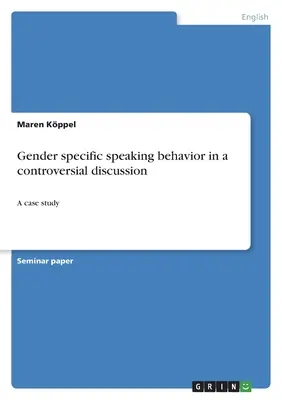 Specyficzne dla płci zachowanie podczas kontrowersyjnej dyskusji: Studium przypadku - Gender specific speaking behavior in a controversial discussion: A case study