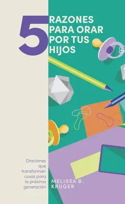 5 powodów, dla których warto się modlić: Oranciones Que Transforman Cosas Para La Prxima Generacin - 5 Razones Para Orar Por Tus Hijos: Oranciones Que Transforman Cosas Para La Prxima Generacin