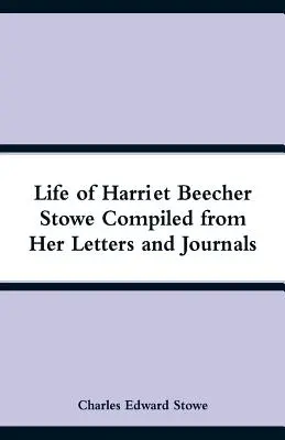Życie Harriet Beecher Stowe zebrane z jej listów i dzienników - Life of Harriet Beecher Stowe Compiled from Her Letters and Journals