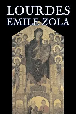 Lourdes, Emile Zola, beletrystyka, klasyka, literatura piękna - Lourdes by Emile Zola, Fiction, Classics, Literary