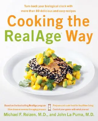 Cooking the RealAge Way: Cofnij swój biologiczny zegar dzięki ponad 80 pysznym i łatwym przepisom - Cooking the RealAge Way: Turn Back Your Biological Clock with More Than 80 Delicious and Easy Recipes