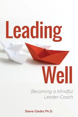 Leading Well: Stawanie się uważnym liderem-trenerem - Leading Well: Becoming a Mindful Leader-Coach