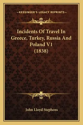 Incydenty z podróży po Grecji, Turcji, Rosji i Polsce V1 (1838) - Incidents Of Travel In Greece, Turkey, Russia And Poland V1 (1838)