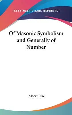 Symbolika masońska i ogólna liczba - Of Masonic Symbolism and Generally of Number