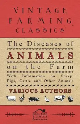 Choroby zwierząt w gospodarstwie - informacje o owcach, świniach, bydle i innych zwierzętach - The Diseases of Animals on the Farm - With Information on Sheep, Pigs, Cattle and Other Animals