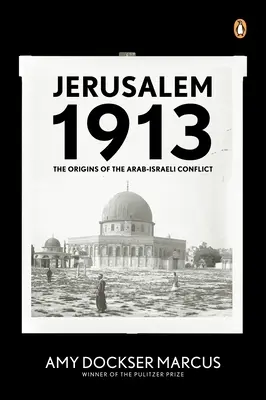 Jerozolima 1913: Początki konfliktu arabsko-izraelskiego - Jerusalem 1913: The Origins of the Arab-Israeli Conflict