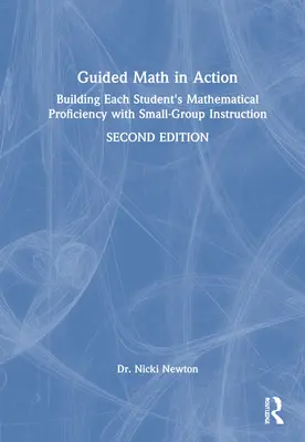 Matematyka w działaniu: Budowanie biegłości matematycznej każdego ucznia dzięki nauczaniu w małych grupach - Guided Math in Action: Building Each Student's Mathematical Proficiency with Small-Group Instruction