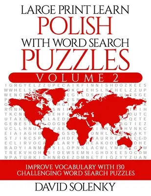 Large Print Learn Polish with Word Search Puzzles Volume 2: Naucz się słownictwa w języku polskim dzięki 130 trudnym dwujęzycznym łamigłówkom dla wszystkich - Large Print Learn Polish with Word Search Puzzles Volume 2: Learn Polish Language Vocabulary with 130 Challenging Bilingual Word Find Puzzles for All