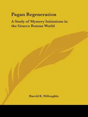 Pogańska regeneracja: Studium tajemnych inicjacji w rzymskim świecie Graeco - Pagan Regeneration: A Study of Mystery Initiations in the Graeco Roman World