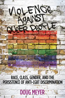 Przemoc wobec osób queer: Rasa, klasa, płeć i utrzymująca się dyskryminacja osób nieheteroseksualnych - Violence Against Queer People: Race, Class, Gender, and the Persistence of Anti-Lgbt Discrimination