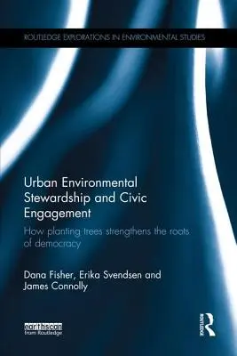 Zarządzanie środowiskiem miejskim i zaangażowanie obywatelskie: Jak sadzenie drzew wzmacnia korzenie demokracji - Urban Environmental Stewardship and Civic Engagement: How planting trees strengthens the roots of democracy