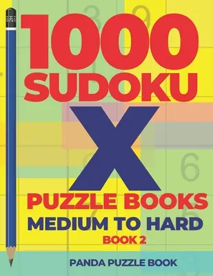 1000 łamigłówek Sudoku X - średnio trudne i trudne - Księga 2: Wariacje Sudoku - Gry Mózgowe Sudoku - 1000 Sudoku X Puzzle Books - Medium To Hard - Book 2: Sudoku Variations - Brain Games Sudoku