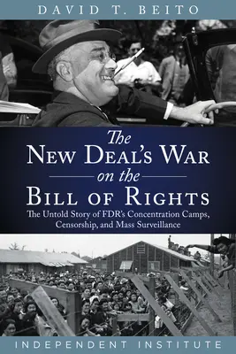 Wojna Nowego Ładu z Kartą Praw: Nieopowiedziana historia obozów koncentracyjnych, cenzury i masowej inwigilacji Fdr - The New Deal's War on the Bill of Rights: The Untold Story of Fdr's Concentration Camps, Censorship, and Mass Surveillance