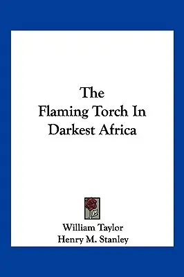 Płonąca pochodnia w najciemniejszej Afryce - The Flaming Torch In Darkest Africa