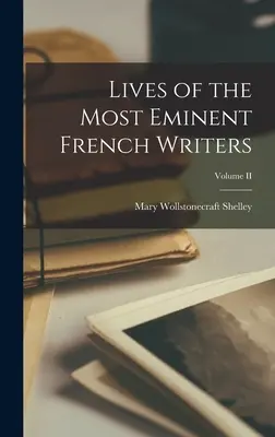 Żywoty najwybitniejszych pisarzy francuskich; tom II - Lives of the Most Eminent French Writers; Volume II