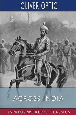 Przez Indie (Esprios Classics): lub, Żywi chłopcy na Dalekim Wschodzie - Across India (Esprios Classics): or, Live Boys in the Far East