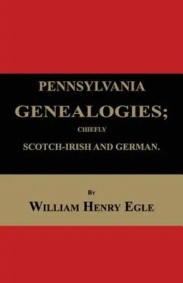 Genealogie Pensylwanii; głównie szkocko-irlandzkie i niemieckie - Pennsylvania Genealogies; Chiefly Scotch-Irish and German