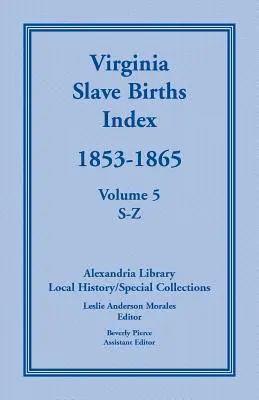 Indeks urodzeń niewolników w Wirginii, 1853-1865, tom 5, S-Z - Virginia Slave Births Index, 1853-1865, Volume 5, S-Z